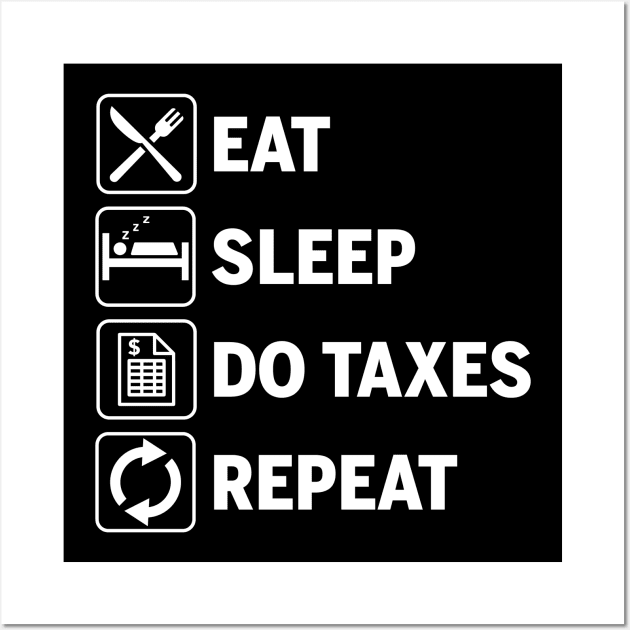 Eat Sleep Do Taxes Repeat Funny Accounting Gift Wall Art by JeZeDe